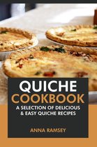 Quiche Cookbook: A Selection of Delicious & Easy Quiche Recipes