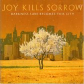 Joy Kills Sorrow - Darkness Sure Becomes.. (CD)