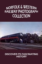 Norfolk & Western Railway Photograph Collection: Discover Its Fascinating History