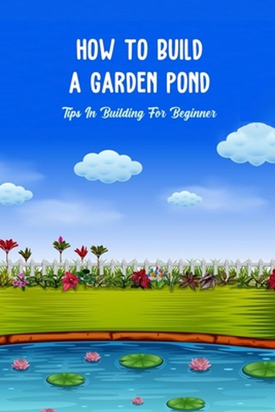 How To Build a Garden Pond, Thomas La'pashaun 9798497142549 Boeken