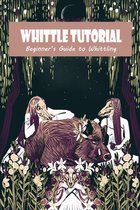 Whittle Tutorial: Beginner's Guide to Whittling