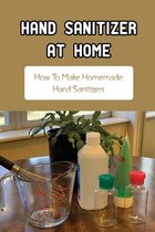 Hand Sanitizer At Home: How To Make Homemade Hand Sanitizers