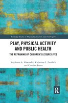 Routledge Studies in Physical Education and Youth Sport - Play, Physical Activity and Public Health
