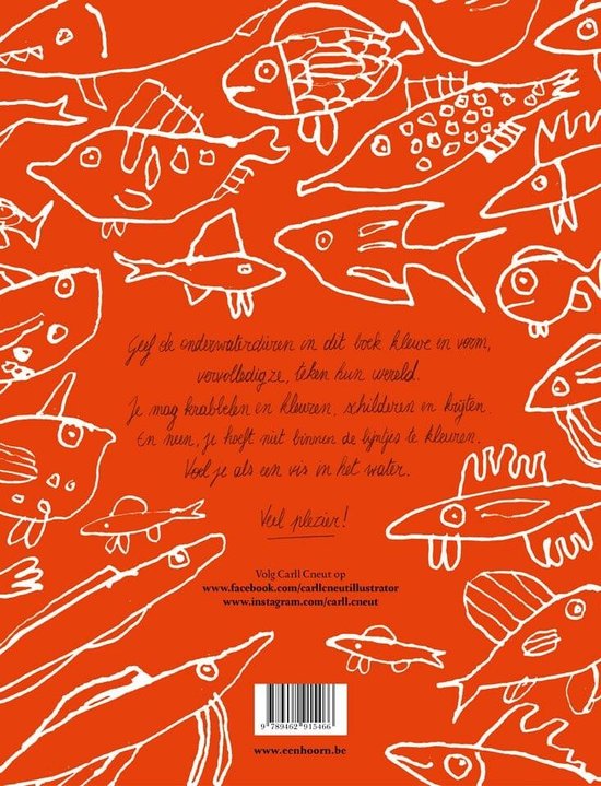 Oranje kaft met witte tekeningen van vissen. Tekst: 'Geef de onderwaterdieren in dit boek kleur in vorm, volledig, te teken hun wereld. Je mag krabbelen en kleuren, schilderen en knijten. En hun, je hoeft niet binnen de lijntjes te kleuren. Voel je als een vis in het water. Veel plezier!'.