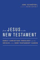 Baylor-Mohr Siebeck Studies in Early Christianity- From Jesus to the New Testament