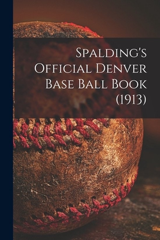 Spalding's Official Denver Base Ball Book (1913) - cover
