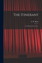 The Itinerant; or, Memoirs of an Actor ..; 7