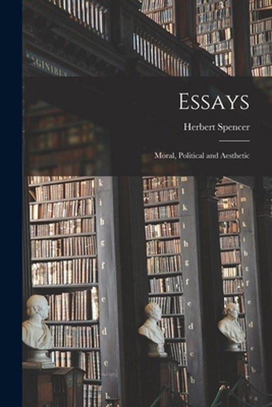 Boek "Essays" van Herbert Spencer, Moral, Political and Aesthetic, met een donkere omslag en boekenplanken op de achtergrond.
