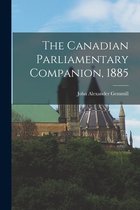 The Canadian Parliamentary Companion, 1885 [microform]