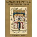 Manuscript Painting at the Court of France