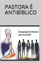 Pastora E Antibiblico