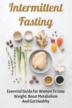 Intermittent Fasting: Essential Guide For Women To Lose Weight, Boost Metabolism and Get Healthy