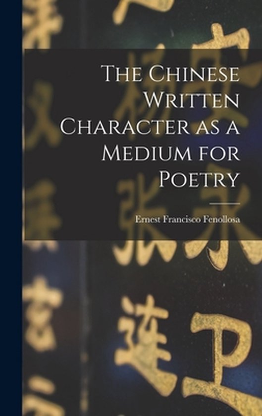 The Chinese Written Character as a Medium for Poetry - cover