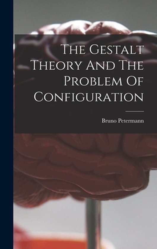 The Gestalt Theory And The Problem Of Configuration - cover