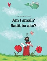 Am I small? Sadit ba ako?: English-Bicolano/Bikol/Coastal Bikol/Bikol Naga (Bicolano Central)
