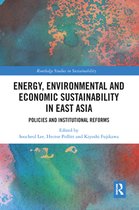 Routledge Studies in Sustainability - Energy, Environmental and Economic Sustainability in East Asia