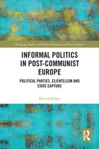 Routledge Studies on Political Parties and Party Systems - Informal Politics in Post-Communist Europe