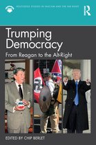 Routledge Studies in Fascism and the Far Right - Trumping Democracy