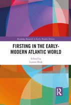 Routledge Research in Early Modern History - Firsting in the Early-Modern Atlantic World