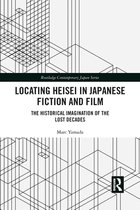 Routledge Contemporary Japan Series - Locating Heisei in Japanese Fiction and Film