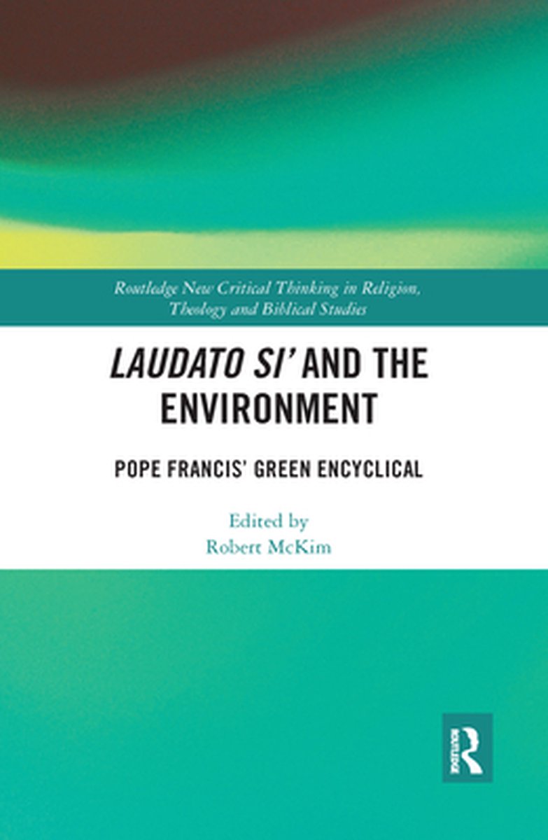 Routledge New Critical Thinking in Religion, Theology and Biblical Studies - Laudato Si’ and the Environment - Routledge