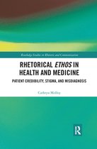 Routledge Studies in Rhetoric and Communication - Rhetorical Ethos in Health and Medicine