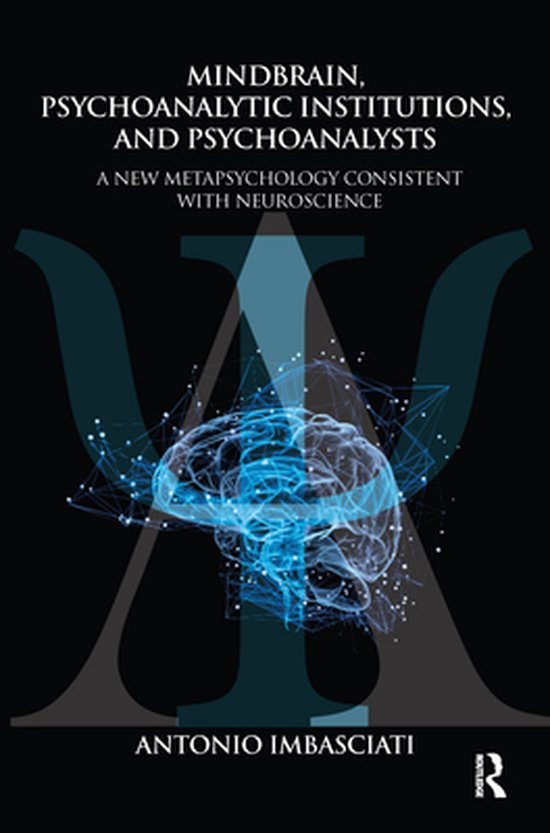 Mindbrain, Psychoanalytic Institutions, and Psychoanalysts - cover