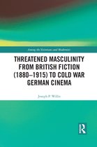 Among the Victorians and Modernists - Threatened Masculinity from British Fiction to Cold War German Cinema