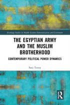 Routledge Studies in Middle Eastern Democratization and Government - The Egyptian Army and the Muslim Brotherhood