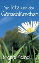 Der Tote und das Ganseblumchen