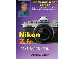David Busch's Nikon Z fc FAST TRACK GUIDE Black & White Edition
