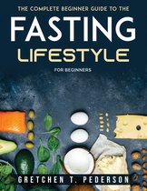 The complete Beginner Guide to the Fasting Lifestyle