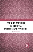 Routledge Studies in Medieval Literature and Culture - Forging Boethius in Medieval Intellectual Fantasies