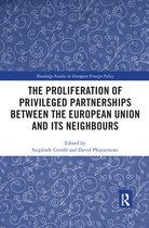 Routledge Studies in European Foreign Policy - The Proliferation of Privileged Partnerships between the European Union and its Neighbours