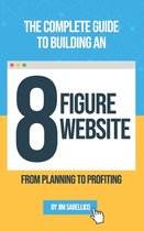 The Complete Guide To Building An 8 Figure Website