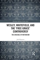 Routledge Methodist Studies Series - Wesley, Whitefield and the 'Free Grace' Controversy