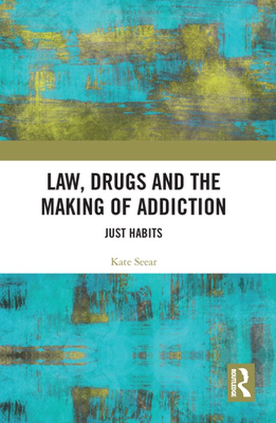 Law, Drugs and the Making of Addiction - cover