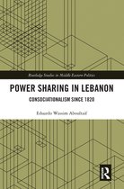 Routledge Studies in Middle Eastern Politics - Power Sharing in Lebanon