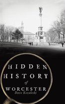 Hidden History- Hidden History of Worcester