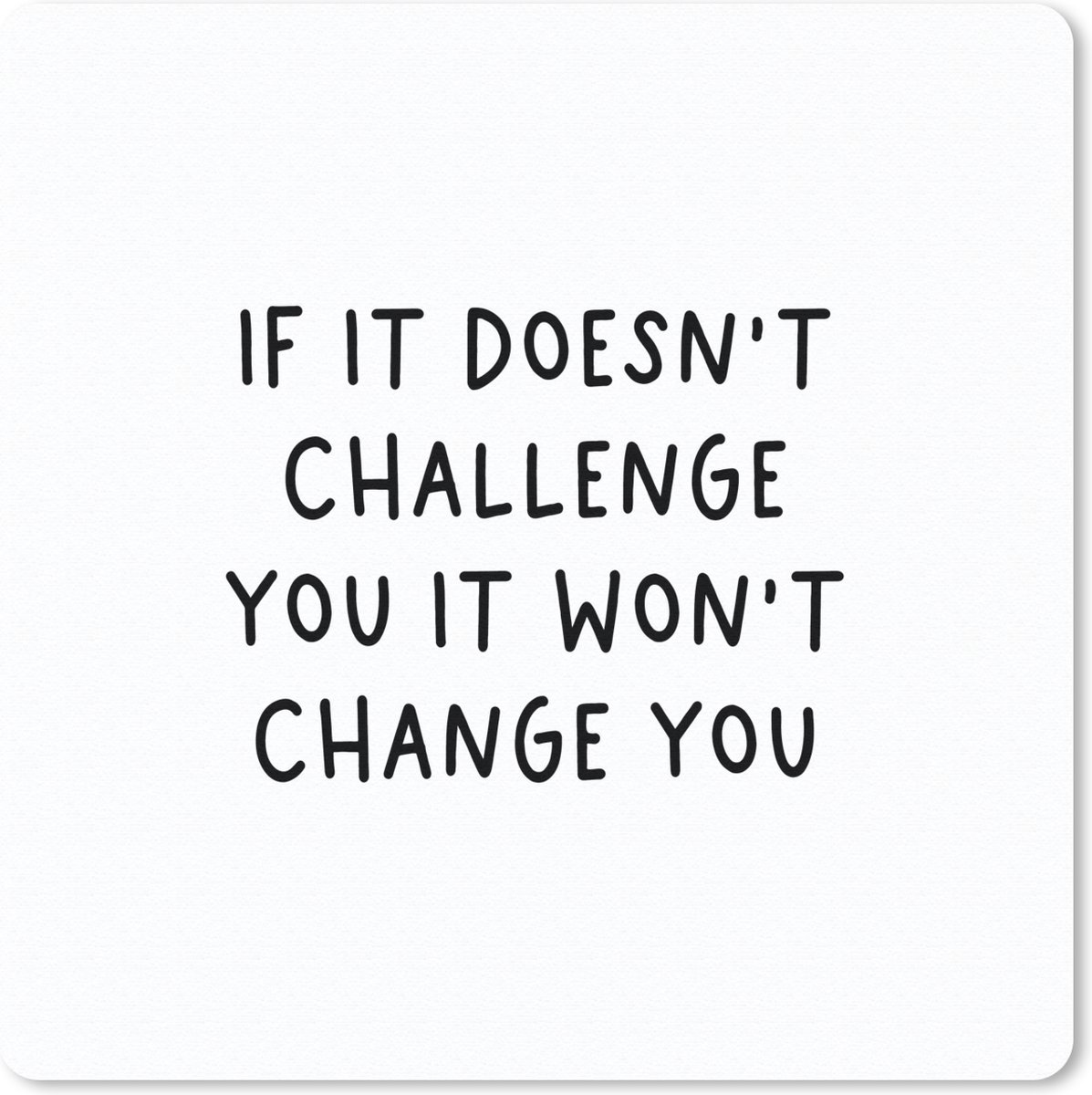 Muismat 20x20 cm - Mousepad Engelse quote "If it doesn't challenge you it won't change you" tegen een witte achtergrond - Muismatten