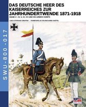 Soldiers, Weapons & Uniforms - 800-Das Deutsche Heer des Kaiserreiches zur Jahrhundertwende 1871-1918 - Band 2