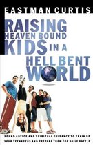 Raising Heaven Bound Kids in a Hell Bent World