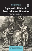 Ecphrastic Shields in Graeco-Roman Literature: The World's Forge