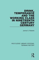 Routledge Library Editions: German History - Drink, Temperance and the Working Class in Nineteenth Century Germany