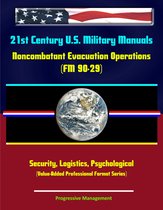 21st Century U.S. Military Manuals: Noncombatant Evacuation Operations (FM 90-29) Security, Logistics, Psychological (Value-Added Professional Format Series)