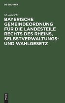 Bayerische Gemeindeordnung Für Die Landesteile Rechts Des Rheins, Selbstverwaltungs- Und Wahlgesetz