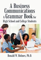 A Business Communications & Grammar Book for High School and College Students