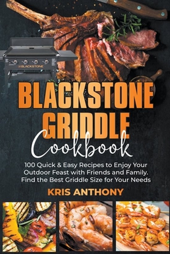 Blackstone Griddle Cookbook 100 Quick & Easy Recipes to Enjoy Your Outdoor Feast with...