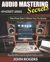 Audio Mastering Secrets: The Pros Don't Want You To Know!