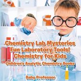 Chemistry Lab Mysteries, Fun Laboratory Tools! Chemistry for Kids - Children's Analytic Chemistry Books